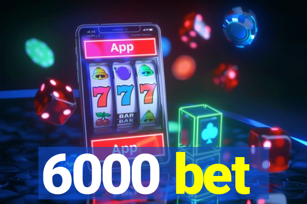 6000 bet